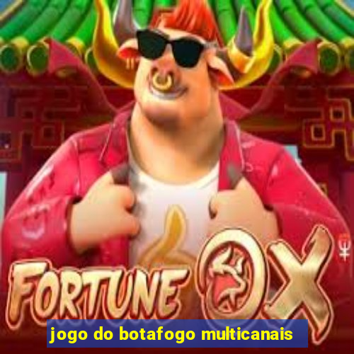 jogo do botafogo multicanais